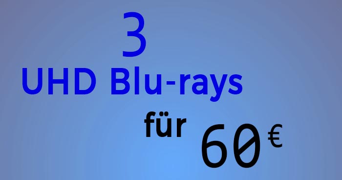 3 UHD Blurays für 60 EURO
