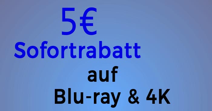 5 € Sofortrabatt auf Blu-rays und 4K